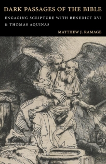 Dark Passages of the Bible : Engaging Scripture with Benedict XVI and St. Thomas Aquinas, Paperback / softback Book Dark Passages of the Bible : Engaging Scripture with Benedict XVI and St. Thomas Aquinas, Paperback / softback Book