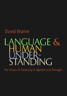 Language and Human Understanding : The Roots of Creativity in Speech and Thought