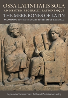 Ossa Latinitatis Sola ad Mentem Reginaldi Rationemque : The Mere Bones of Latin According to the Thought and System of Reginald, Paperback Book Ossa Latinitatis Sola ad Mentem Reginaldi Rationemque : The Mere Bones of Latin According to the Thought and System of Reginald, Paperback Book