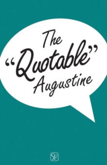 The Quotable Augustine, Paperback / softback Book The Quotable Augustine, Paperback / softback Book