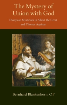 The Mystery of Union with God : Dionysian Mysticism in Albert the Great and Thomas Aquinas, Paperback / softback Book The Mystery of Union with God : Dionysian Mysticism in Albert the Great and Thomas Aquinas, Paperback / softback Book