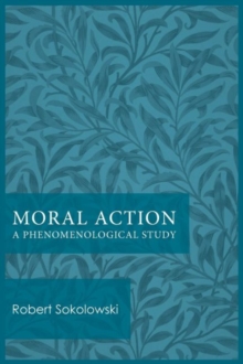Moral Action : A Phenomenological Study, Paperback / softback Book Moral Action : A Phenomenological Study, Paperback / softback Book