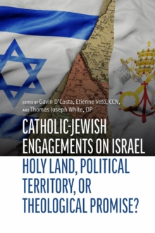 Catholic-Jewish Engagements on Israel : Holy Land, Political Territory, or Theological Promise?