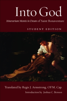 Into God : Itinerarium Mentis in Deum of Saint Bonaventure