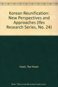 Korean Reunification : New Perspectives And Approaches, Hardback Book Korean Reunification : New Perspectives And Approaches, Hardback Book