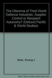The Dilemma Of Third World Defense Industries : Supplier Control Or Recipient Autonomy?, Hardback Book The Dilemma Of Third World Defense Industries : Supplier Control Or Recipient Autonomy?, Hardback Book