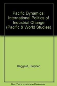 Pacific Dynamics : The International Politics Of Industrial Change, Paperback / softback Book Pacific Dynamics : The International Politics Of Industrial Change, Paperback / softback Book