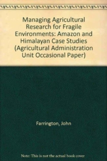 Managing Agricultural Research For Fragile Environments : Amazon And Himalayan Case Studies, Paperback / softback Book Managing Agricultural Research For Fragile Environments : Amazon And Himalayan Case Studies, Paperback / softback Book