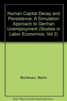 Human Capital Decay And Persistence : A Simulation Estimation Approach To German Unemployment, Paperback / softback Book Human Capital Decay And Persistence : A Simulation Estimation Approach To German Unemployment, Paperback / softback Book