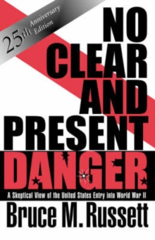 No Clear And Present Danger : A Skeptical View Of The United States Entry Into World War II