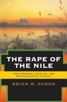 The Rape of the Nile : Tomb Robbers, Tourists, and Archaeologists in Egypt, Revised and Updated, Paperback / softback Book The Rape of the Nile : Tomb Robbers, Tourists, and Archaeologists in Egypt, Revised and Updated, Paperback / softback Book