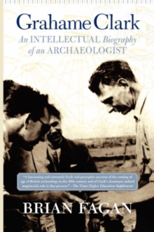 Grahame Clark : An Intellectual Biography Of An Archaeologist, Paperback / softback Book Grahame Clark : An Intellectual Biography Of An Archaeologist, Paperback / softback Book