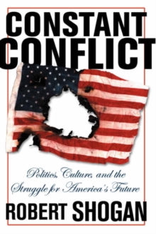 Constant Conflict : Politics, Culture, And The Struggle For America's Future, Paperback / softback Book Constant Conflict : Politics, Culture, And The Struggle For America's Future, Paperback / softback Book