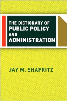 The Dictionary Of Public Policy And Administration, Paperback / softback Book The Dictionary Of Public Policy And Administration, Paperback / softback Book