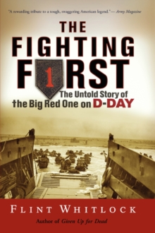 The Fighting First : The Untold Story Of The Big Red One on D-Day