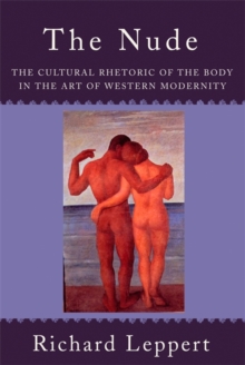 The Nude : The Cultural Rhetoric of the Body in the Art of Western Modernity, Paperback / softback Book The Nude : The Cultural Rhetoric of the Body in the Art of Western Modernity, Paperback / softback Book