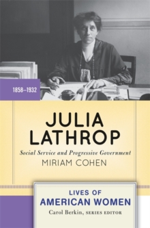 Julia Lathrop : Social Service and Progressive Government, Paperback / softback Book Julia Lathrop : Social Service and Progressive Government, Paperback / softback Book