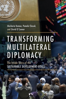 Transforming Multilateral Diplomacy : The Inside Story of the Sustainable Development Goals, Paperback / softback Book Transforming Multilateral Diplomacy : The Inside Story of the Sustainable Development Goals, Paperback / softback Book