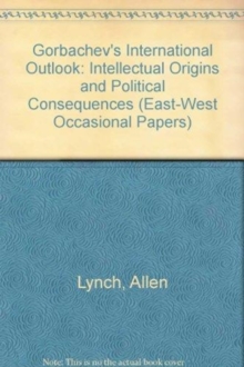 Gorbachev's International Outlook : Intellectual Origins And Political Consequences, Paperback / softback Book Gorbachev's International Outlook : Intellectual Origins And Political Consequences, Paperback / softback Book