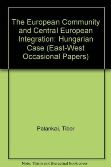 The European Community And Central European Integration : The Hungarian Case, Paperback / softback Book The European Community And Central European Integration : The Hungarian Case, Paperback / softback Book