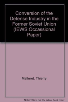 Conversion Of The Defense Industry In The Former Soviet Union, Paperback / softback Book Conversion Of The Defense Industry In The Former Soviet Union, Paperback / softback Book