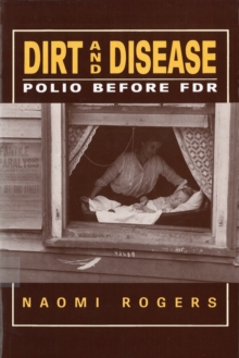 Dirt and Disease : Polio Before FDR, Paperback / softback Book Dirt and Disease : Polio Before FDR, Paperback / softback Book