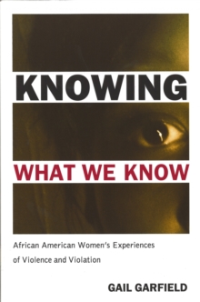 Knowing What We Know : African American Women's Experiences of Violence and Violation