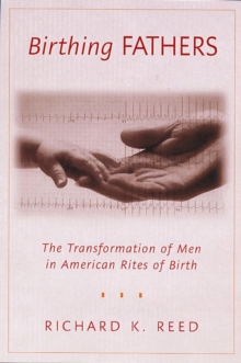 Birthing Fathers : The Transformation of Men in American Rites of Birth