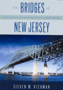 The Bridges of New Jersey : Portraits of Garden State Crossings