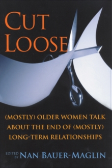 Cut Loose : (Mostly) Older Women Talk About the End of (mostly) Long-term Relationships, Paperback / softback Book Cut Loose : (Mostly) Older Women Talk About the End of (mostly) Long-term Relationships, Paperback / softback Book