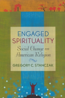 Engaged Spirituality : Social Change and American Religion