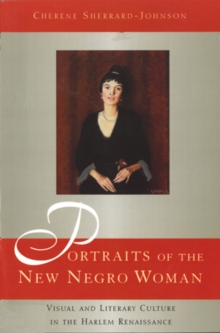 Portraits of the New Negro Woman : Visual and Literary Culture in the Harlem Renaissance, Paperback / softback Book Portraits of the New Negro Woman : Visual and Literary Culture in the Harlem Renaissance, Paperback / softback Book