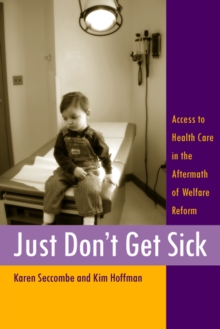 Just Don't Get Sick : Access to Health Care in the Aftermath of Welfare Reform