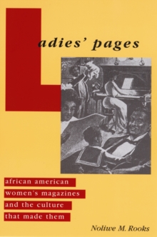 Ladies' Pages : African American Women's Magazines and the Culture That Made Them