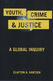 Youth, Crime, and Justice : A Global Inquiry, Paperback / softback Book Youth, Crime, and Justice : A Global Inquiry, Paperback / softback Book