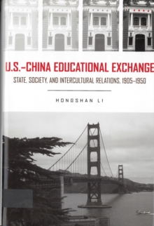 U.S.- China Educational Exchange : State, Society, and Intercultural Relations, 1905-1950