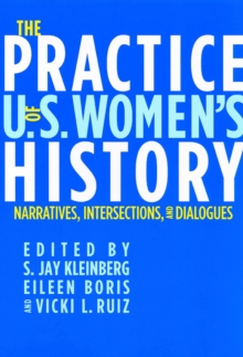 The Practice of U.S. Women's History : Narratives, Intersections, and Dialogues