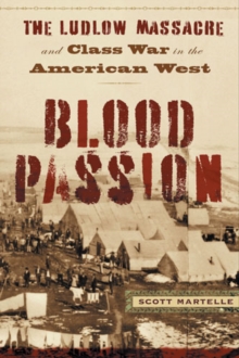 Blood Passion : The Ludlow Massacre and Class War in the American West, First Paperback Edition