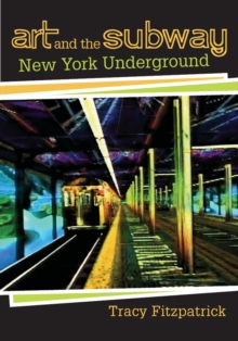 Art and the Subway : New York Underground, Hardback Book Art and the Subway : New York Underground, Hardback Book