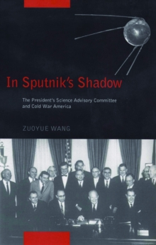 In Sputnik's Shadow : The President's Science Advisory Committee and Cold War America