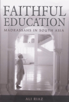 Faithful Education : Madrassahs in South Asia