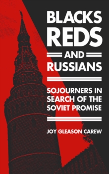 Blacks, Reds, and Russians : Sojourners in Search of the Soviet Promise