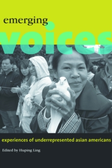 Emerging Voices : Experiences of Underrepresented Asian Americans