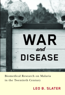 War and Disease : Biomedical Research on Malaria in the Twentieth Century