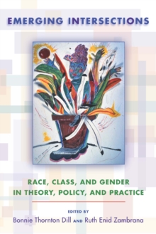 Emerging Intersections : Race, Class, and Gender in Theory, Policy, and Practice