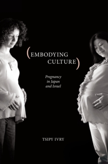 Embodying Culture : Pregnancy in Japan and Israel