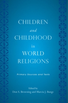 Children and Childhood in World Religions : Primary Sources and Texts