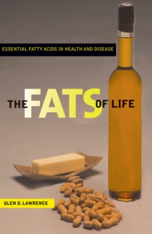 The Fats of Life : Essential Fatty Acids in Health and Disease