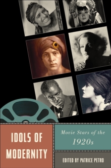 Idols of Modernity : Movie Stars of the 1920s