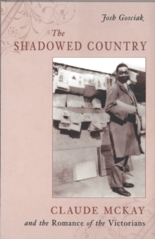 The Shadowed Country : Claude McKay and the Romance of the Victorians